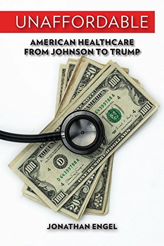 Book Cover Unaffordable: American Healthcare from Johnson to Trump