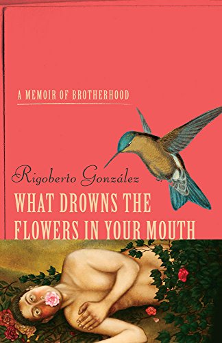 Book Cover What Drowns the Flowers in Your Mouth: A Memoir of Brotherhood (Living Out: Gay and Lesbian Autobiog)