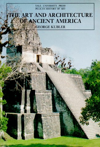 The Art and Architecture of Ancient America, Third Edition: The Mexican, Maya and Andean Peoples (The Yale University Press Pelican Histor)