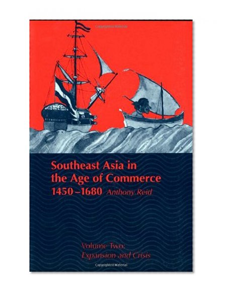 Southeast Asia in the Age of Commerce, 1450-1680: Volume 2, Expansion and Crisis