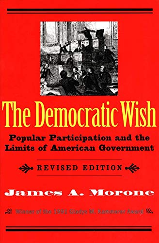 Book Cover The Democratic Wish: Popular Participation and the Limits of American Government