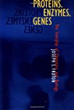 Proteins, Enzymes, Genes: The Interplay of Chemistry and Biology