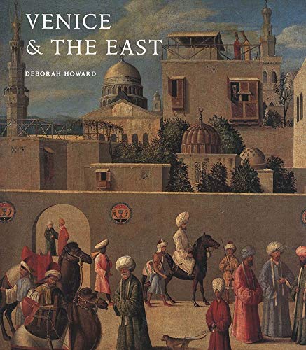 Book Cover Venice & the East: The Impact of the Islamic World on Venetian Architecture 1100–1500