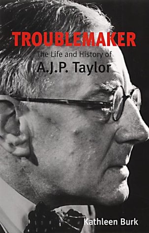 Book Cover Troublemaker: The Life and History of A.J.P. Taylor