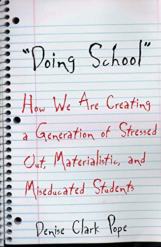 Book Cover Doing School: How We Are Creating a Generation of Stressed-Out, Materialistic, and Miseducated Students