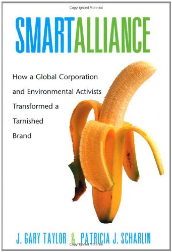 Smart Alliance: How a Global Corporation and Environmental Activists Transformed a Tarnished Brand (Chiquita Banana)