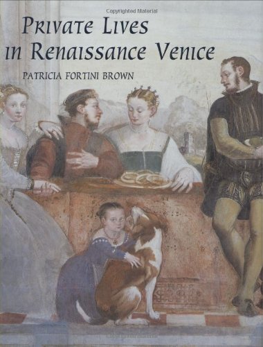 Private Lives in Renaissance Venice: Art, Architecture, and the Family