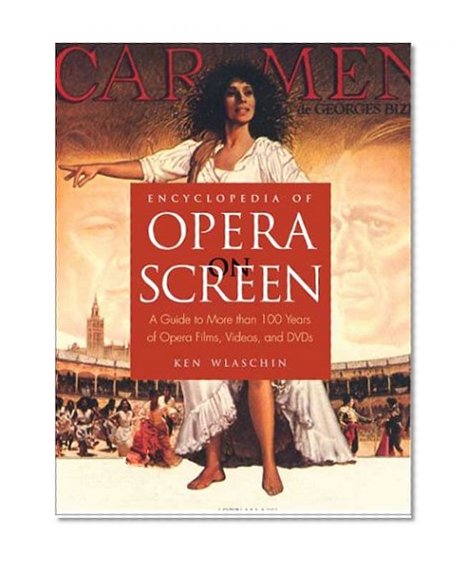 Encyclopedia of Opera on Screen: A Guide to More Than 100 Years of Opera Films, Videos, and DVDs