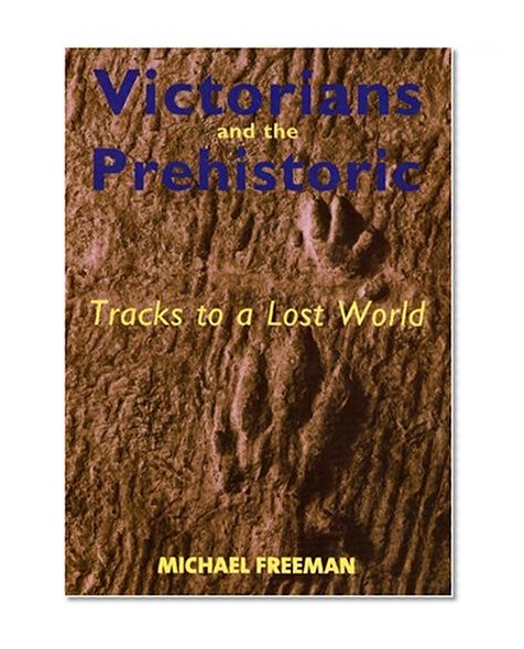 Victorians and the Prehistoric: Tracks to a Lost World