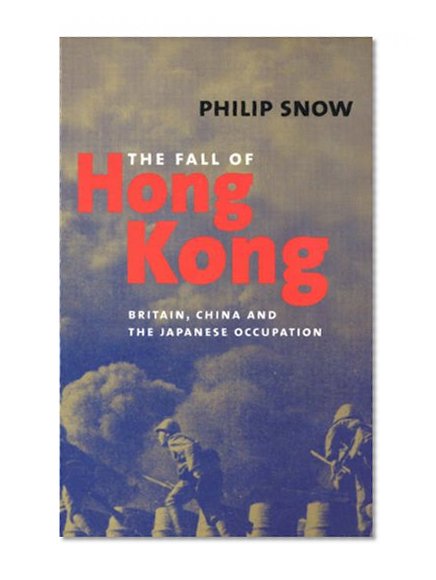 The Fall of Hong Kong: Britain, China, and the Japanese Occupation