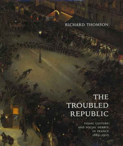 The Troubled Republic: Visual Culture and Social Debate in France, 1889-1900