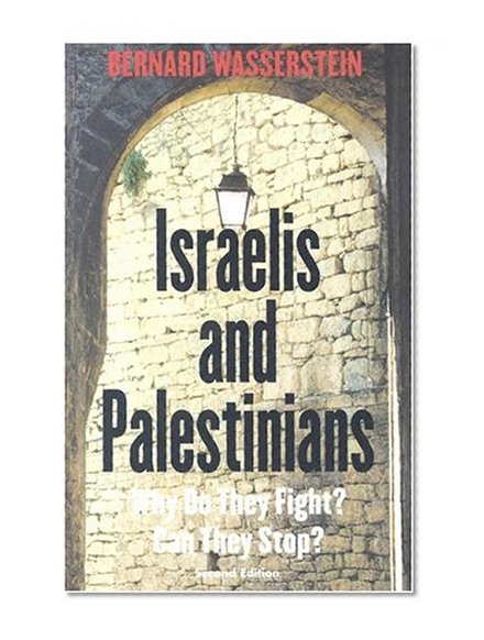 Israelis and Palestinians: Why Do They Fight? Can They Stop?, Second Edition