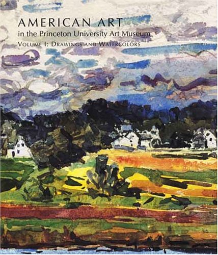 American Art in the Princeton University Art Museum: Volume 1: Drawings and Watercolors