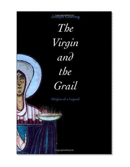 The Virgin and the Grail: Origins of a Legend