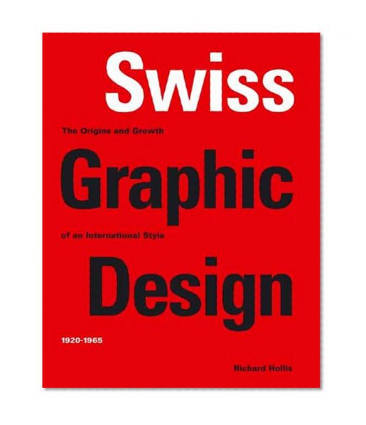 Swiss Graphic Design: The Origins and Growth of an International Style, 1920-1965