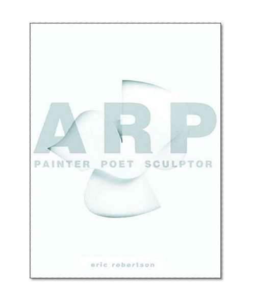 Arp: Painter, Poet, Sculptor