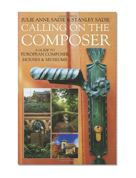 Calling on the Composer: A Guide to European Composer Houses and Museums
