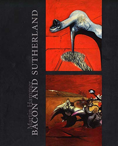Bacon and Sutherland: Patterns of Affinity in British Culture of the 1940s (The Paul Mellon Centre for Studies in British Art)