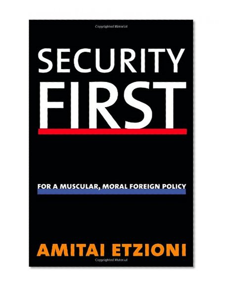 Security First: For a Muscular, Moral Foreign Policy