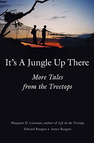 It’s a Jungle Up There: More Tales from the Treetops