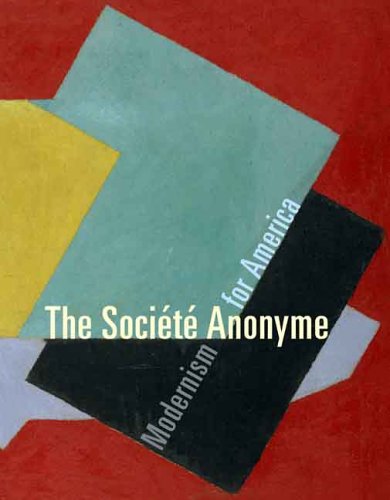 The SociÃ©tÃ© Anonyme: Modernism for America (Yale University Art Gallery)