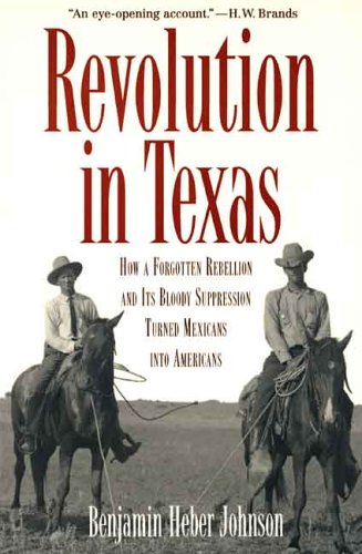 Book Cover Revolution in Texas: How a Forgotten Rebellion and Its Bloody Suppression Turned Mexicans into Americans (The Lamar Series in Western History)