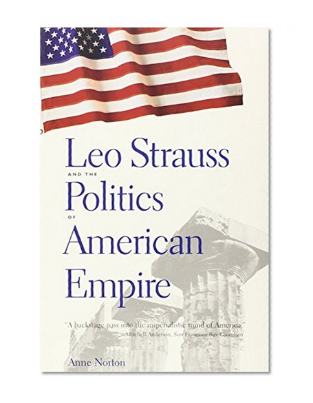 Leo Strauss and the Politics of American Empire