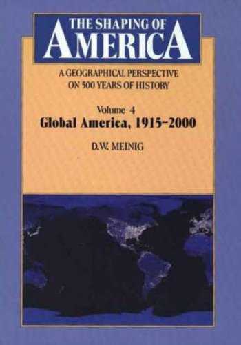 The Shaping of America: A Geographical Perspective on 500 Years of History: Volume 4: Global America, 1915-2000 (Shaping of America; A Geographical Perspective of 500 Years of History)