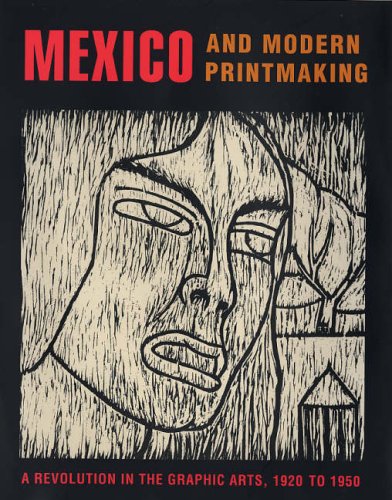 Mexico and Modern Printmaking: A Revolution in the Graphic Arts, 1920 to 1950 (Philadelphia Museum of Art)