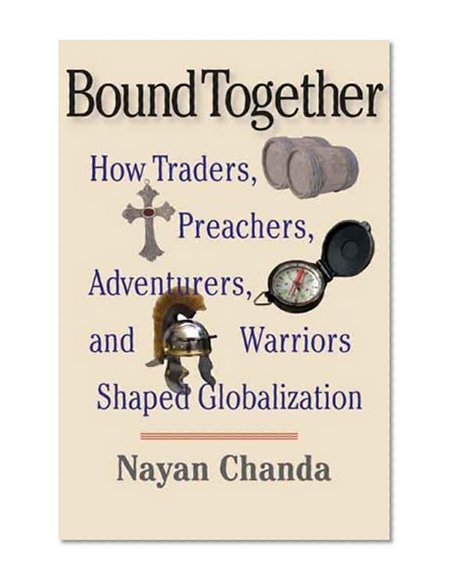 Book Cover Bound Together: How Traders, Preachers, Adventurers, and Warriors Shaped Globalization