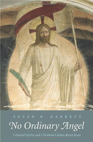 No Ordinary Angel: Celestial Spirits and Christian Claims about Jesus (The Anchor Yale Bible Reference Library)