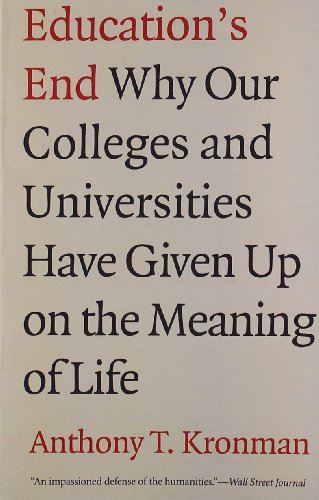 Book Cover Education's End: Why Our Colleges and Universities Have Given Up on the Meaning of Life