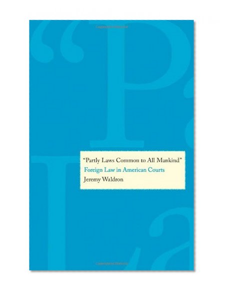 "Partly Laws Common to All Mankind": Foreign Law in American Courts