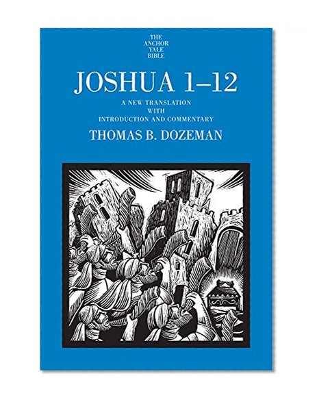 Joshua 1-12: A New Translation with Introduction and Commentary (The Anchor Yale Bible Commentaries)