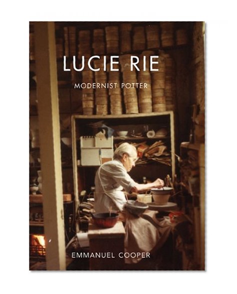 Lucie Rie: Modernist Potter (The Paul Mellon Centre for Studies in British Art)