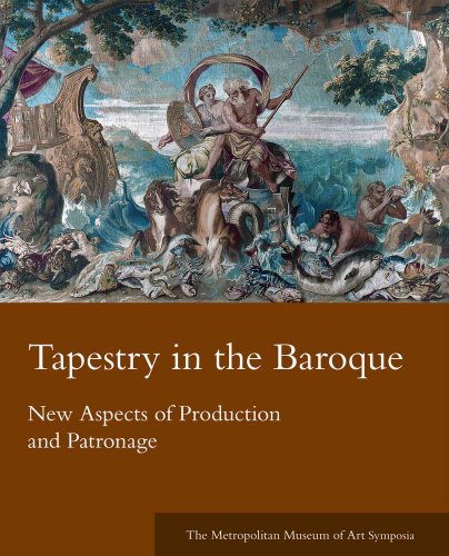 Tapestry in the Baroque: New Aspects of Production and Patronage (Metropolitan Museum of Art Symposia)