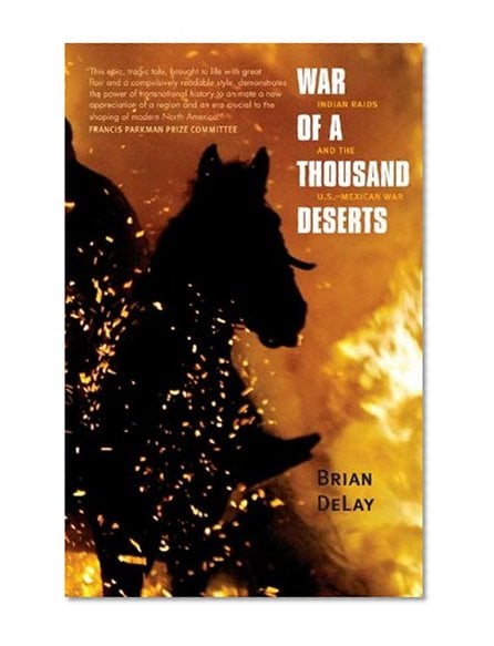 Book Cover War of a Thousand Deserts: Indian Raids and the U.S.-Mexican War (The Lamar Series in Western History)