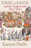 Fires of Faith: Catholic England under Mary Tudor
