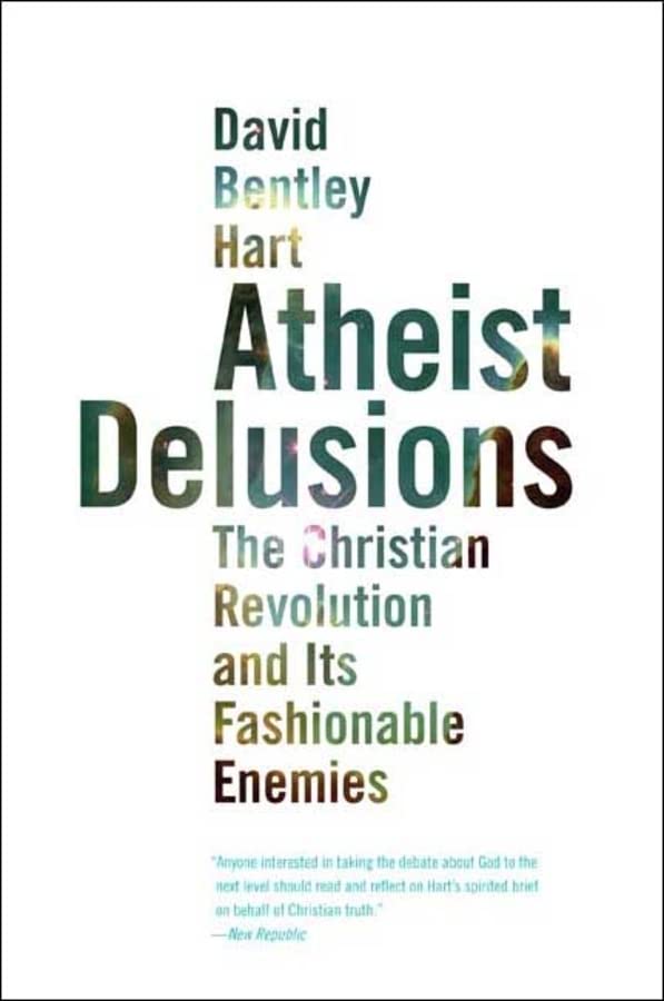 Book Cover Atheist Delusions: The Christian Revolution and Its Fashionable Enemies
