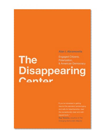 Book Cover The Disappearing Center: Engaged Citizens, Polarization, and American Democracy