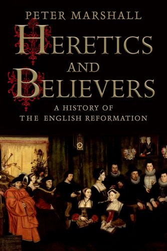 Book Cover Heretics and Believers: A History of the English Reformation