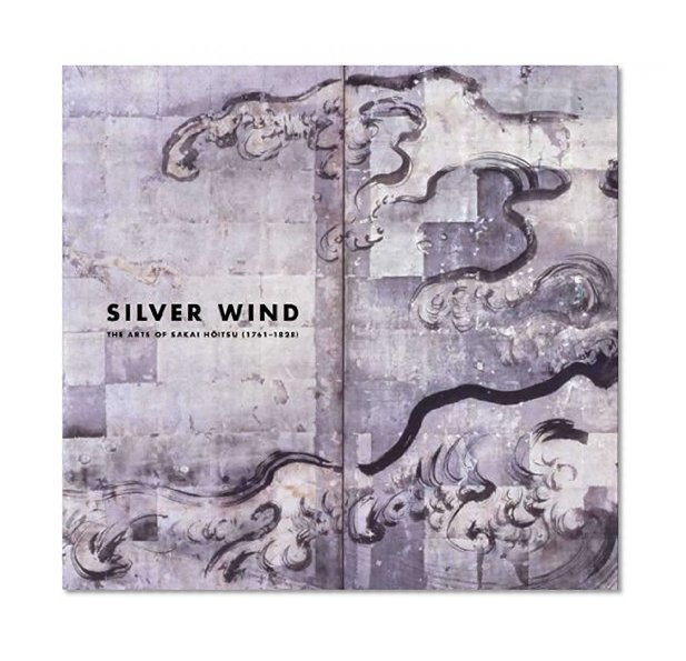Book Cover Silver Wind: The Arts of Sakai Hoitsu (1761-1828)