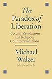The Paradox of Liberation: Secular Revolutions and Religious Counterrevolutions
