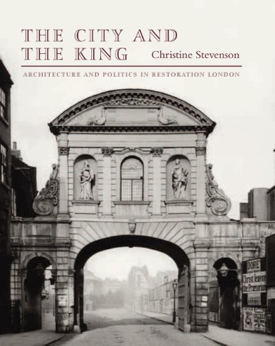 The City and the King: Architecture and Politics in Restoration London (Paul Mellon Centre for Studies in British Art)
