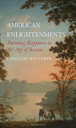 American Enlightenments: Pursuing Happiness in the Age of Reason (The Lewis Walpole Series in Eighteenth-Century Culture and History)