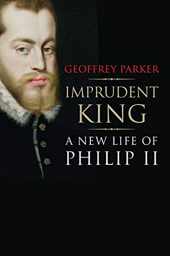 Book Cover Imprudent King: A New Life of Philip II