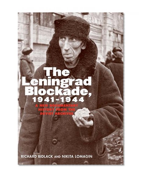 The Leningrad Blockade, 1941-1944: A New Documentary History from the Soviet Archives (Annals of Communism Series)