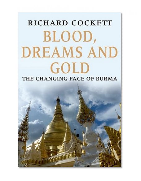 Book Cover Blood, Dreams and Gold: The Changing Face of Burma