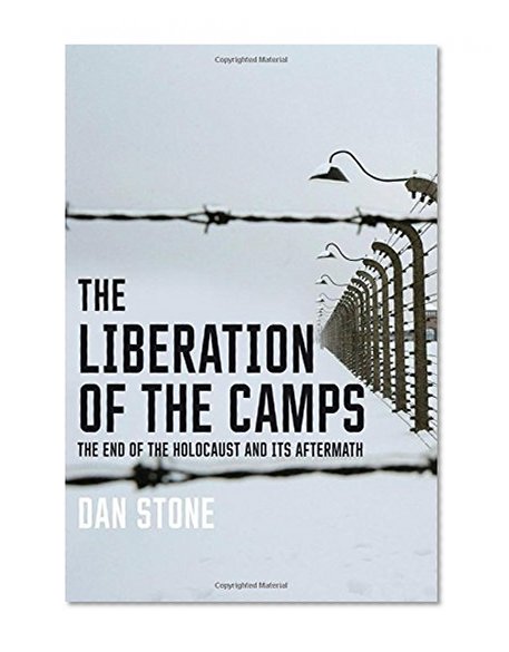 Book Cover The Liberation of the Camps: The End of the Holocaust and Its Aftermath