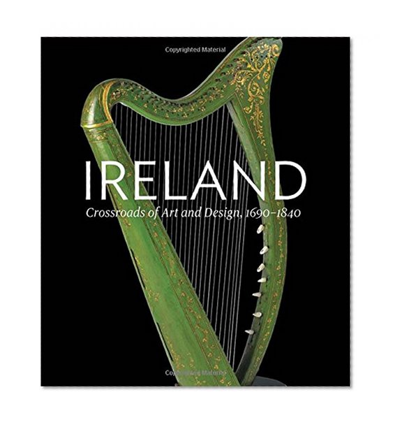 Ireland: Crossroads of Art and Design, 1690â€“1840